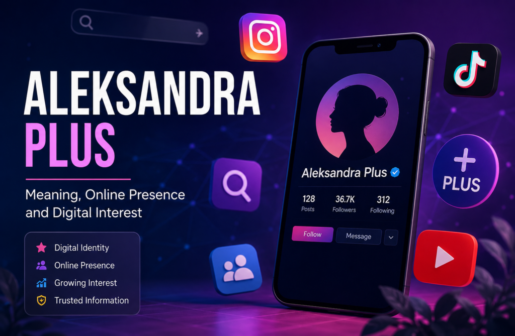 Aleksandra Plus: Meaning, Online Presence, and Digital Interest